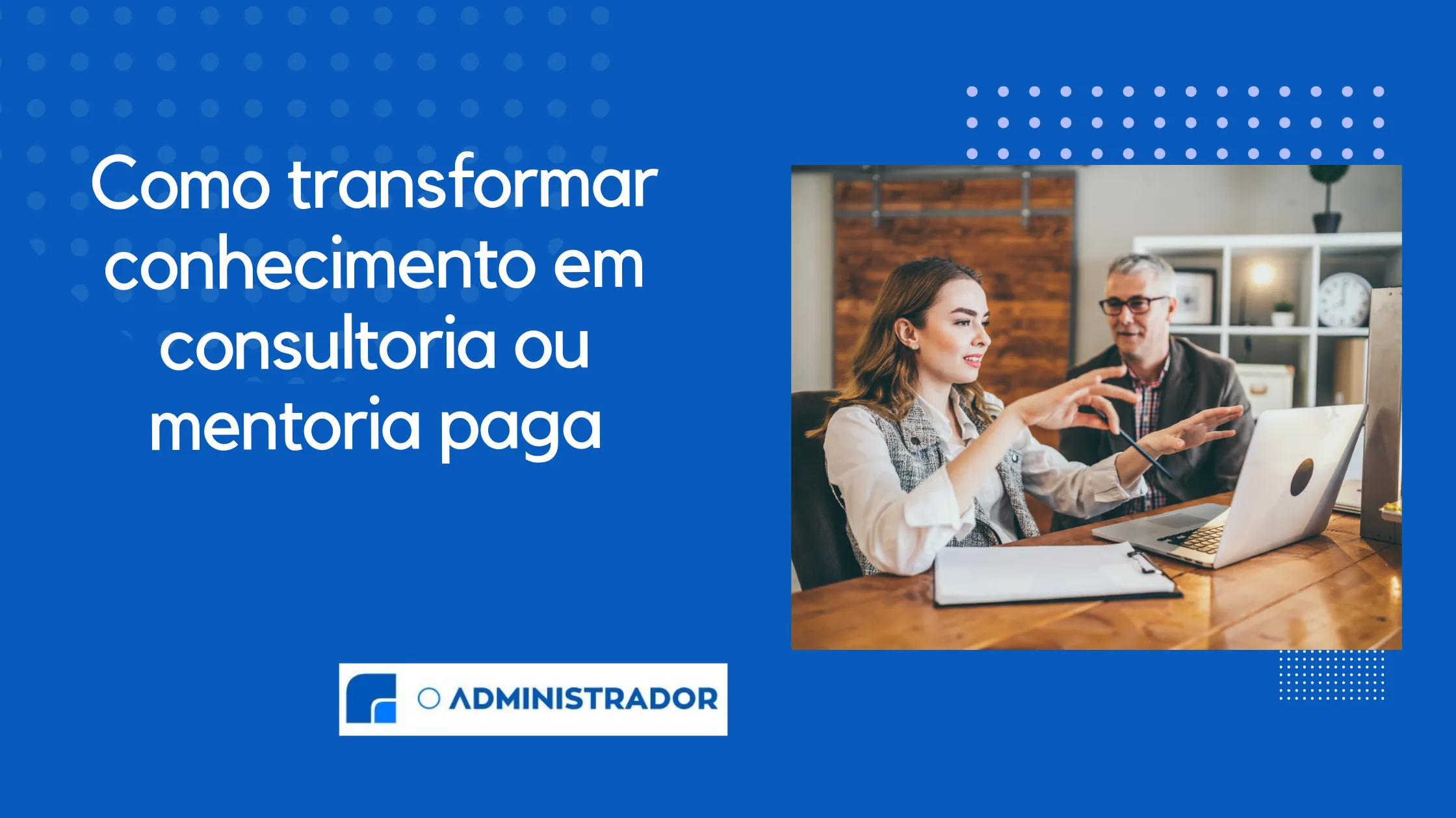 Como Transformar Conhecimento em Consultoria ou Mentoria Paga