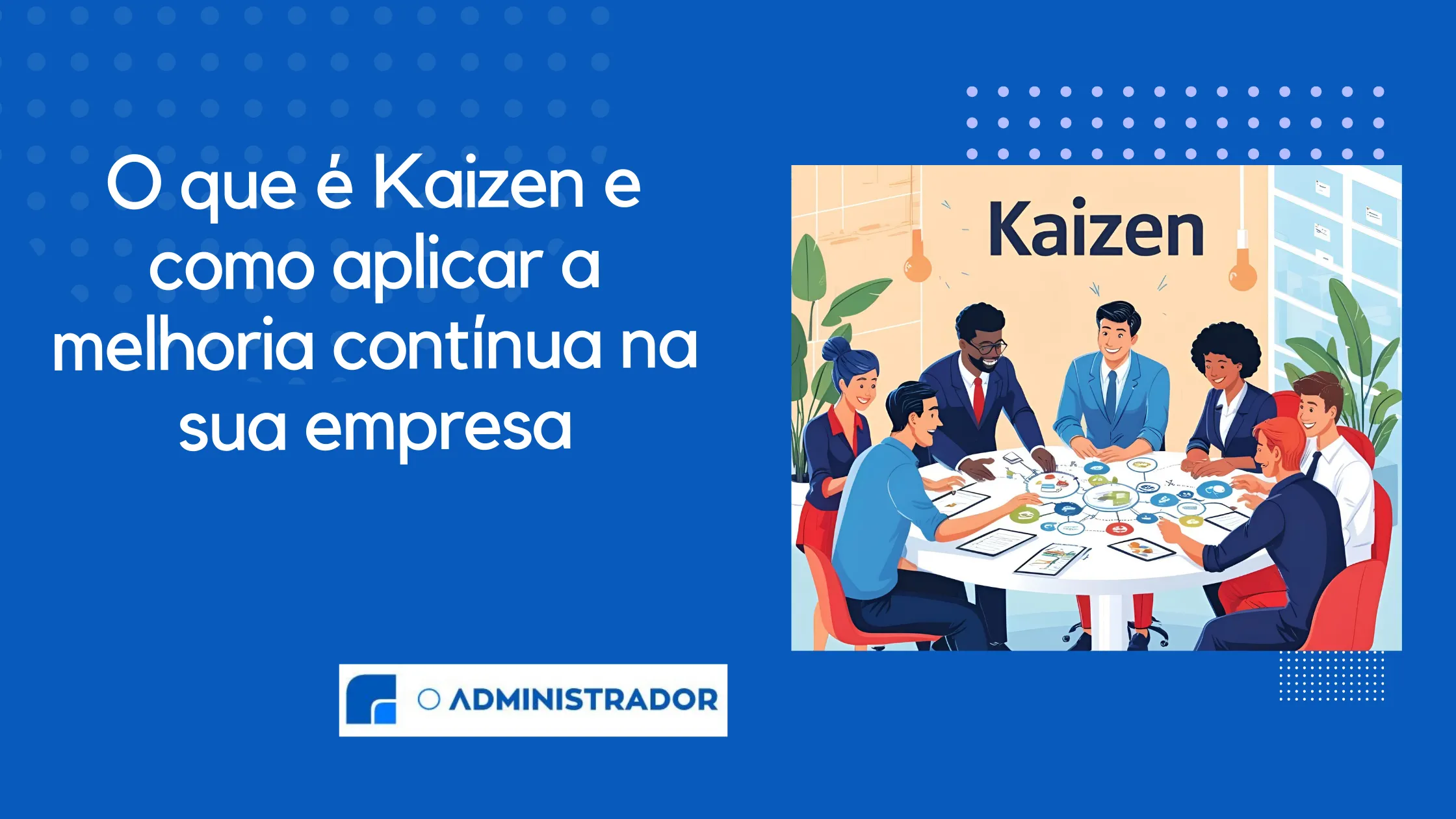 O que é Kaizen e como aplicar a melhoria contínua na sua empresa