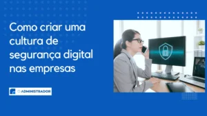 Como Criar uma Cultura de Segurança Digital nas Empresas
