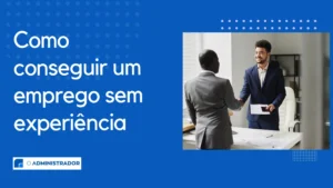 Como Conseguir um Emprego sem Experiência