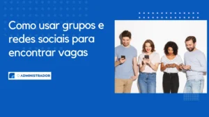 Como usar grupos e redes sociais para encontrar vagas